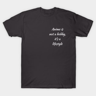 Anime is not a hobby, it's a lifestyle T-Shirt